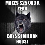 Real estate meme - Insanity Wolf buys a home he can't afford