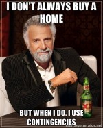 Real estate meme - The most interesting man in the world uses contingencies when he buys homes