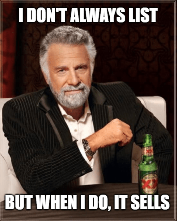 world's most interesting man meme - i don't always list... but when i do, it sells