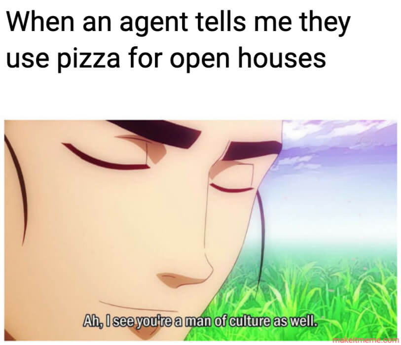 agents providing pizza at open houses real estate meme